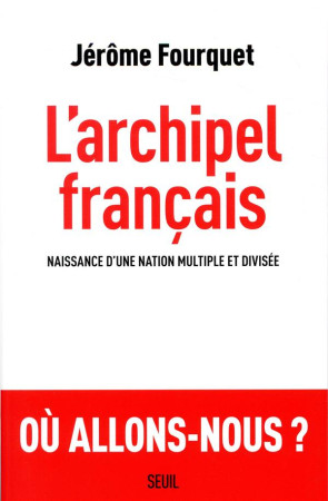 ARCHIPEL FRANCAIS - NAISSANCE D-UNE NATION MULTIPLE ET DIVISEE - FOURQUET JEROME - SEUIL