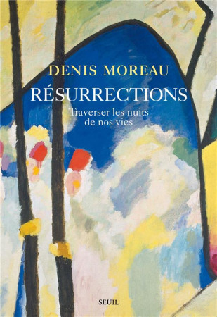 RESURRECTIONS. TRAVERSER LES NUITS DE NOS VIES - MOREAU DENIS - SEUIL