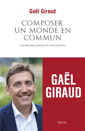 COMPOSER UN MONDE EN COMMUN / UNE THEOLOGIE POLITIQUE DE L'ANTHROPOCENE - GIRAUD GAEL - SEUIL