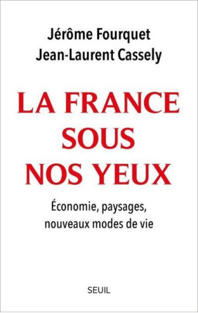 FRANCE SOUS NOS YEUX (LA) ECONOMIE, PAYSAGES, NOUVEAUX MODES DE VIE. - FOURQUET JEROME - SEUIL