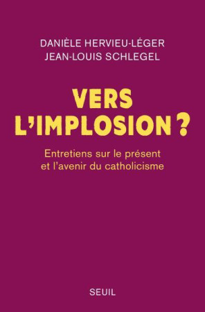 VERS L-IMPLOSION ? ENTRETIENS SUR LE PRESENT ET L AVENIR DU CATHOLICISME - HERVIEU-LEGER - SEUIL