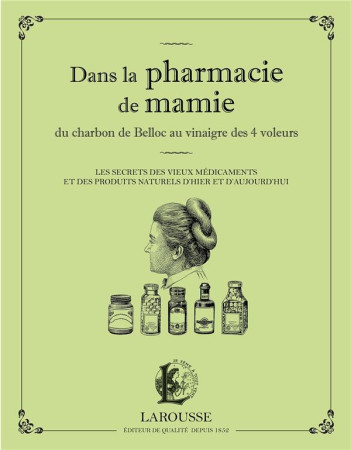 DANS LA PHARMACIE DE MAMIE DU CHARBON DE BE LLOC AU VINAIGRE DES 4 VOLEURS - KR MAR MARTINA - Larousse