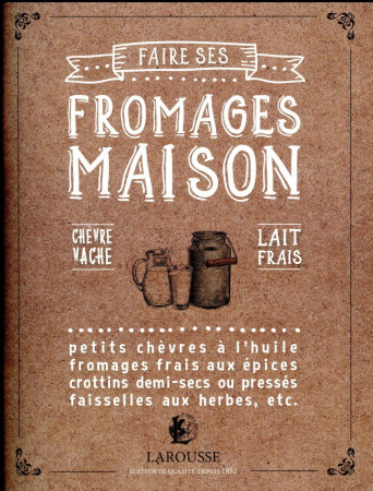 FAIRE SES FROMAGES MAISON - THIBAUDAULT JOSSELIN - Larousse