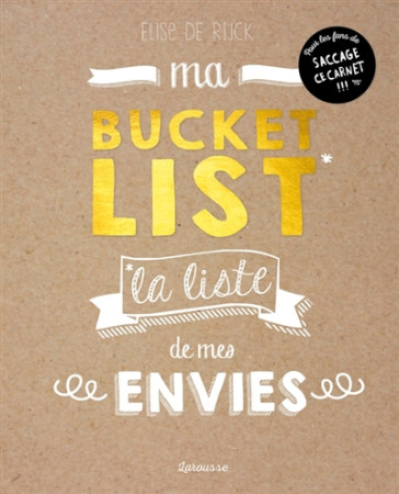 MA BUCKET LIST - 500 REVES ET ENVIES A CONCRETISER AU MOINS UNE FOIS DANS MA VIE ! - DE RIJCK ELISE - Larousse