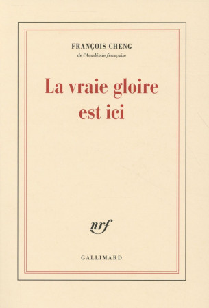 VRAIE GLOIRE EST ICI - CHENG FRANCOIS - Gallimard