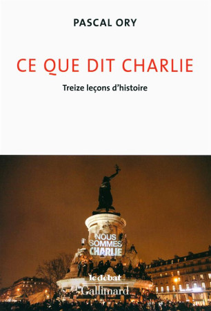 CE QUE DIT CHARLIE (TREIZE LECONS D-HISTOIR E) - ORY PASCAL - Gallimard