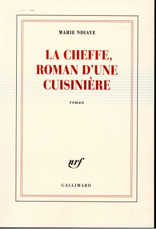 CHEFFE, ROMAN D-UNE CUISINIERE (LA) - NDIAYE MARIE - Gallimard