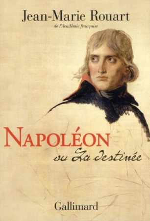 NAPOLEON OU LA DESTINEE - ROUART JEAN-MARIE - GALLIMARD