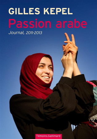 PASSION ARABE (JOURNAL, 2011-2013) - KEPEL GILLES - Gallimard