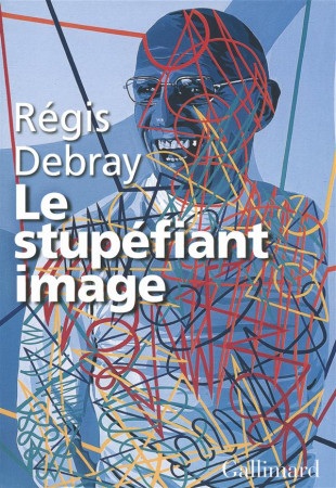 STUPEFIANT IMAGE (DE LA GROTTE CHAUVET AU CENTRE POMPIDOU) - DEBRAY REGIS - Gallimard