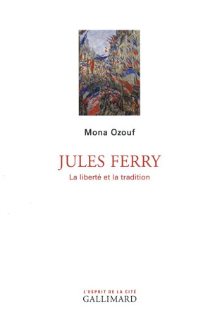 JULES FERRY (LA LIBERTE ET LA TRADITION) - OZOUF MONA - Gallimard