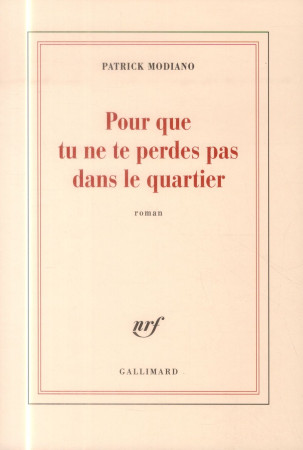 POUR QUE TU NE TE PERDES PAS DANS LE QUARTI ER - MODIANO PATRICK - Gallimard