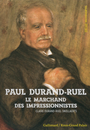 PAUL DURAND-RUEL (LE MARCHAND DES IMPRESSIO NNISTES) - Claire Durand-Ruel Snollaerts - GALLIMARD