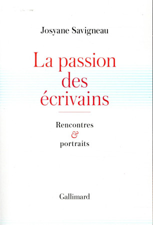 PASSION DES ECRIVAINS - SAVIGNEAU JOSYANE - Gallimard