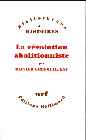 REVOLUTION ABOLITIONNISTE - GRENOUILLEAU OLIVIER - Gallimard