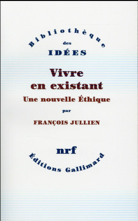 VIVRE EN EXISTANT - JULLIEN FRANCOIS - Gallimard