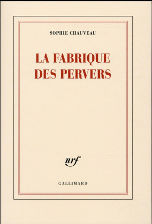 FABRIQUE DES PERVERS - CHAUVEAU SOPHIE - Gallimard