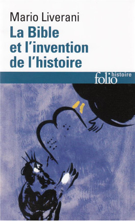 BIBLE ET L-INVENTION DE L-HISTOIRE (HIST OIRE ANCIENNE D-ISRA - LIVERANI/SKA - GALLIMARD