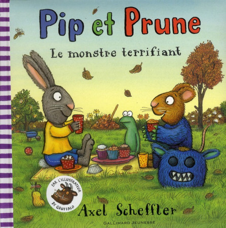 PIP ET PRUNE : LE MONSTRE TERRIFIANT - SCHEFFLER AXEL - GALLIMARD