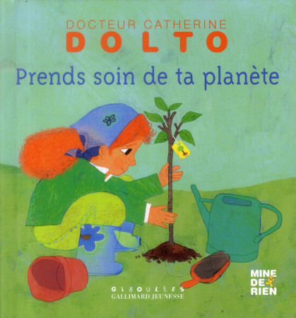 PRENDS SOIN DE TA PLANETE - DOLTO/FAURE-POIREE - Gallimard-Jeunesse Giboulées