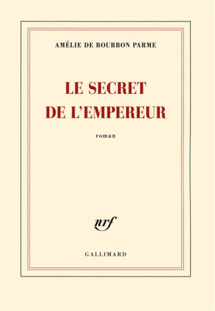 SECRET DE L-EMPEREUR - BOURBON PARME A D. - Gallimard