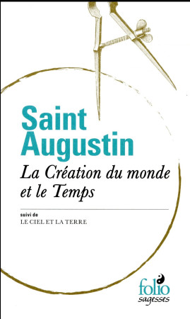 LA CREATION DU MONDE ET TEMPS/CIEL ET LA TERRE - AUGUSTIN SAINT - Gallimard