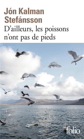 D-AILLEURS, LES POISSONS N-ONT PAS DE PIEDS - STEFANSSON JON KALMA - Gallimard