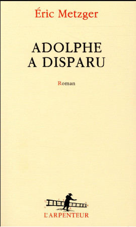 ADOLPHE A DISPARU - METZGER ERIC - Gallimard