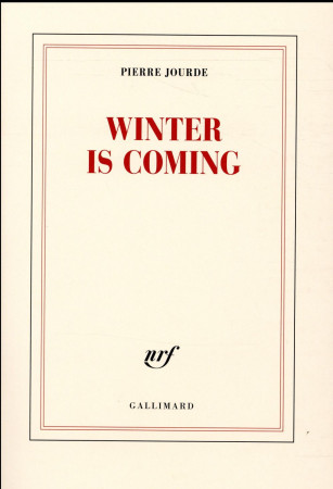 WINTER IS COMING - JOURDE PIERRE - Gallimard