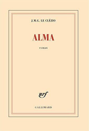 ALMA - LE CLEZIO J. M. G. - GALLIMARD