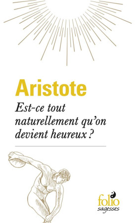 EST-CE TOUT NATURELLEMENT QU-ON DEVIENT HEUREUX ? - ARISTOTE - GALLIMARD