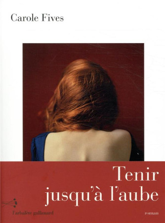 TENIR JUSQU-A L-AUBE - FIVES CAROLE - GALLIMARD