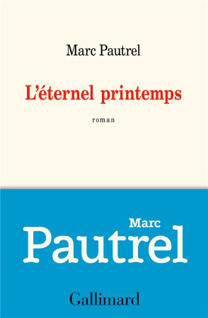 ETERNEL PRINTEMPS - PAUTREL MARC - GALLIMARD