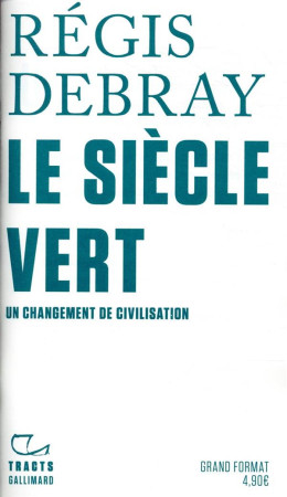 SIECLE VERT - UN CHANGEMENT DE CIVILISATION - DEBRAY REGIS - GALLIMARD