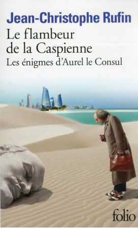 FLAMBEUR DE LA CASPIENNE - LES ENIGMES D-AUREL LE CONSUL - JEAN-CHRISTOPHE RUFIN - GALLIMARD