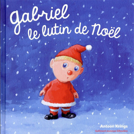 GABRIEL LE LUTIN DE NOEL - KRINGS ANTOON - Gallimard-Jeunesse Giboulées