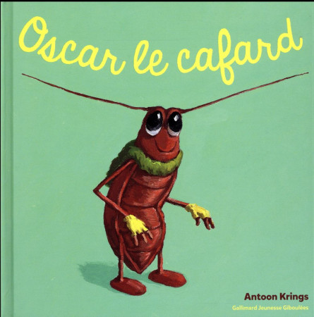 OSCAR LE CAFARD - KRINGS ANTOON - Gallimard-Jeunesse Giboulées