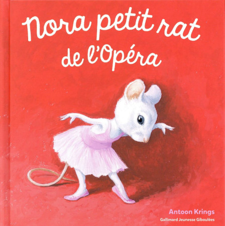 NORA PETIT RAT DE L-OPERA - KRINGS ANTOON - Gallimard-Jeunesse Giboulées