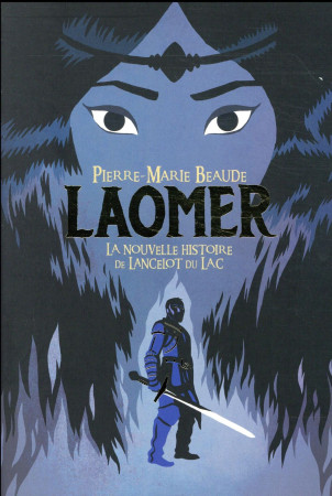 LAOMER OU LA NOUVELLE HISTOIRE DE LANCELOT DU LAC - BEAUDE PIERRE-MARIE - GALLIMARD