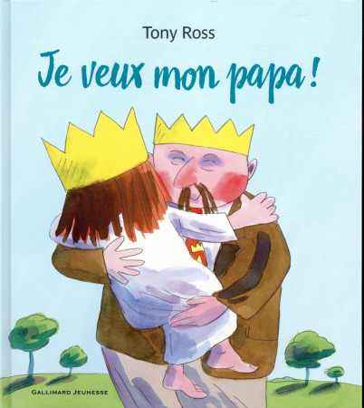 JE VEUX MON PAPA ! (TP) - ROSS TONY - GALLIMARD