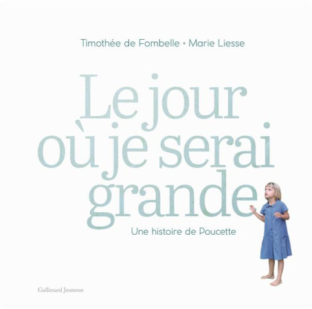 JOUR OU JE SERAI GRANDE - UNE HISTOIRE DE POUCETTE - FOMBELLE TIMOTHEE DE - GALLIMARD