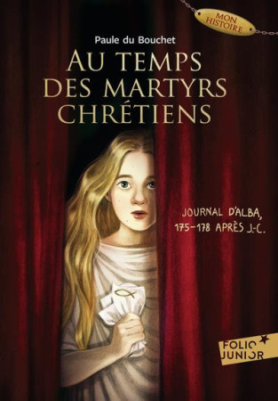 AU TEMPS DES MARTYRS CHRETIENS - JOURNAL D-ALBA, 175-178 APRES J-C - DU BOUCHET PAULE - GALLIMARD