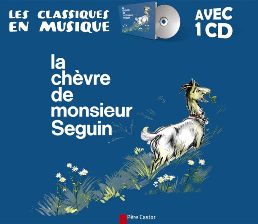 CLASSIQUES EN MUSIQUE - LA CHEVRE DE MR SEGUIN - DAUDET/PEC - FLAMMARION