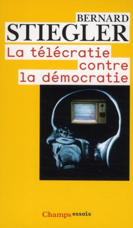 TELECRATIE CONTRE LA DEMOCRATIE - STIEGLER BERNARD - FLAMMARION