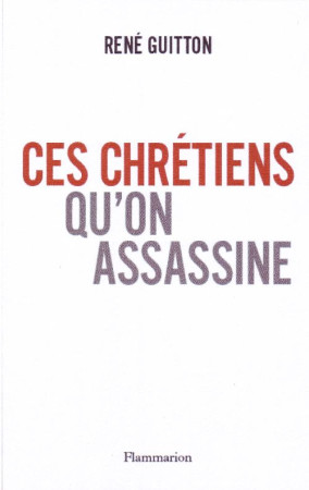 CES CHRETIENS QU-ON ASSASSINE - GUITTON RENE - FLAMMARION