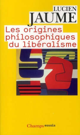 LES ORIGINES PHILOSOPHIQUES DU LIBERALIS - JAUME LUCIEN - FLAMMARION