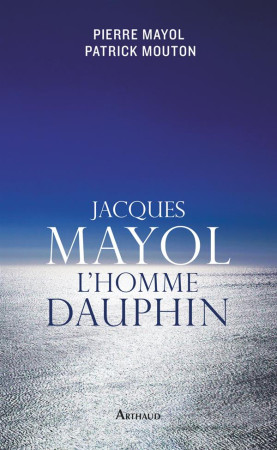 JACQUES MAYOL L-HOMME DAUPHIN - MOUTON/MAYOL - Arthaud