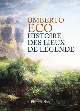 HISTOIRE DES LIEUX DE LEGENDE - ECO UMBERTO - Flammarion