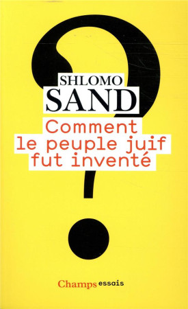 COMMENT LE PEUPLE JUIF FUT INVENTE - SAND SHLOMO - FLAMMARION