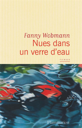 NUES DANS UN VERRE D-EAU - WOBMANN FANNY - Flammarion